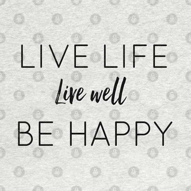 Live Life Live Well Be Happy by The Hustler's Dream